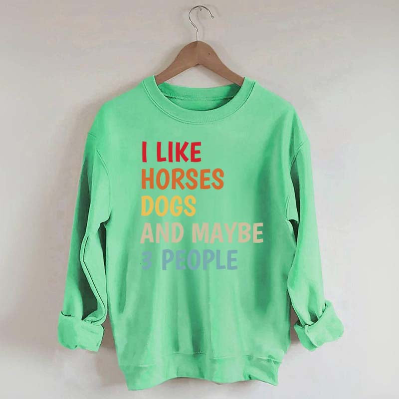 I Like Horses Dogs And Maybe 3 People Funny Sweatshirt