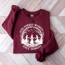 God Forbid Women Have Hobbies Sweaatshirt