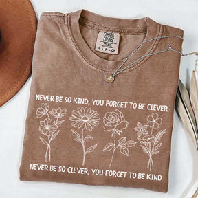 Never Be So Clever You Forget To Be Kind T-Shirt