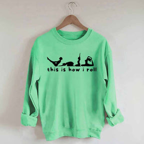 This is How I Roll Yoga Sweatshirt