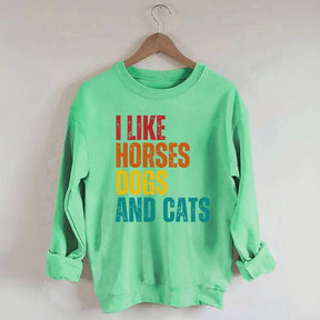 I Like Horses Dogs And Cats Sweatshirt