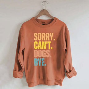 Sorry Can't Dogs Bye Lover Sweatshirt