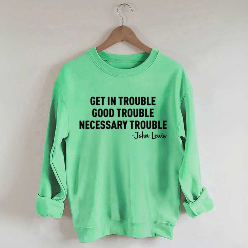 Get in Trouble Good Necessary Sweatshirt