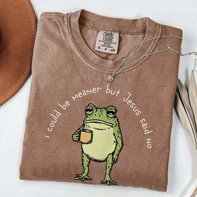 I Could Be Meaner But Jesus Said No Funny Religous T-Shirt