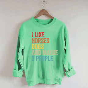 I Like Horses Dogs And Maybe 3 People Sweatshirt