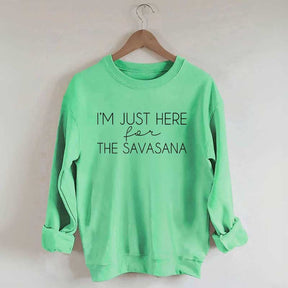I'm Just Here For The Savasana Sweatshirt