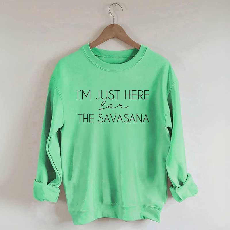 I'm Just Here For The Savasana Sweatshirt