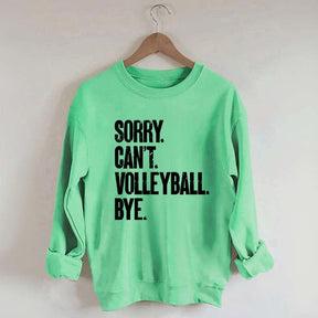 Sorry Can't Volleyball Bye Sweatshirt