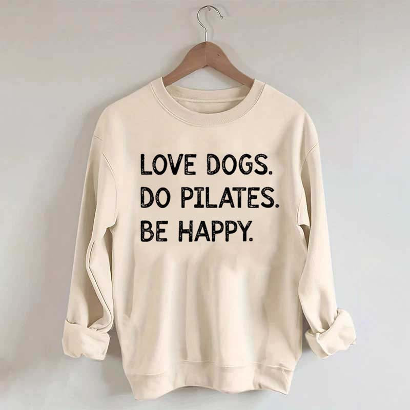 Love Dogs Do Pilates Be Happy Sweatshirt
