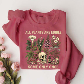 All Plants Are Edible Some Only Once Lover Sweatshirt