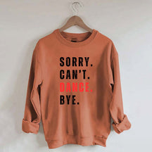 Sorry Can't Dance Bye Sweatshirt