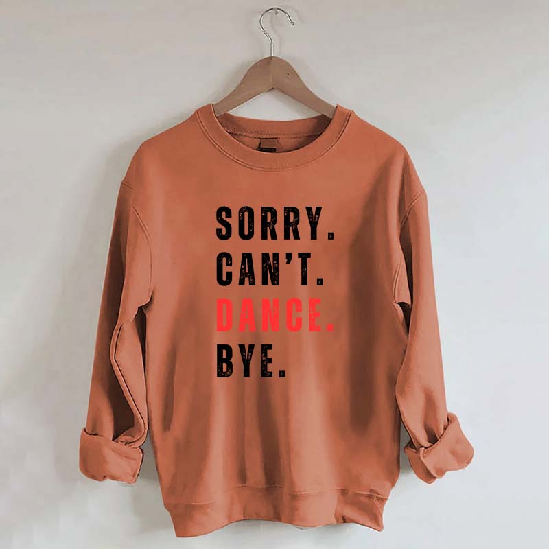 Sorry Can't Dance Bye Sweatshirt