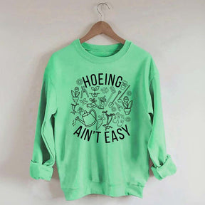 Hoeing Ain't Easy Gardening Sweatshirt