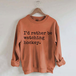 I'd Rather Be Watching Hockey Sweatshirt