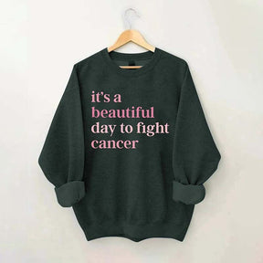 It's A Beautiful Day To Fight Cancer Sweatshirt