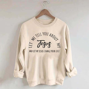 Let Me Tell You About My Jesus Minimalist Sweatshirt
