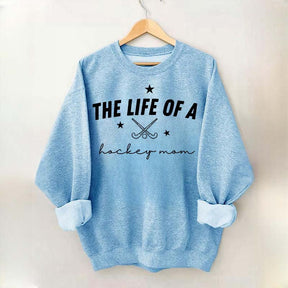 The Life of a Hockey Mom Sweatshirt