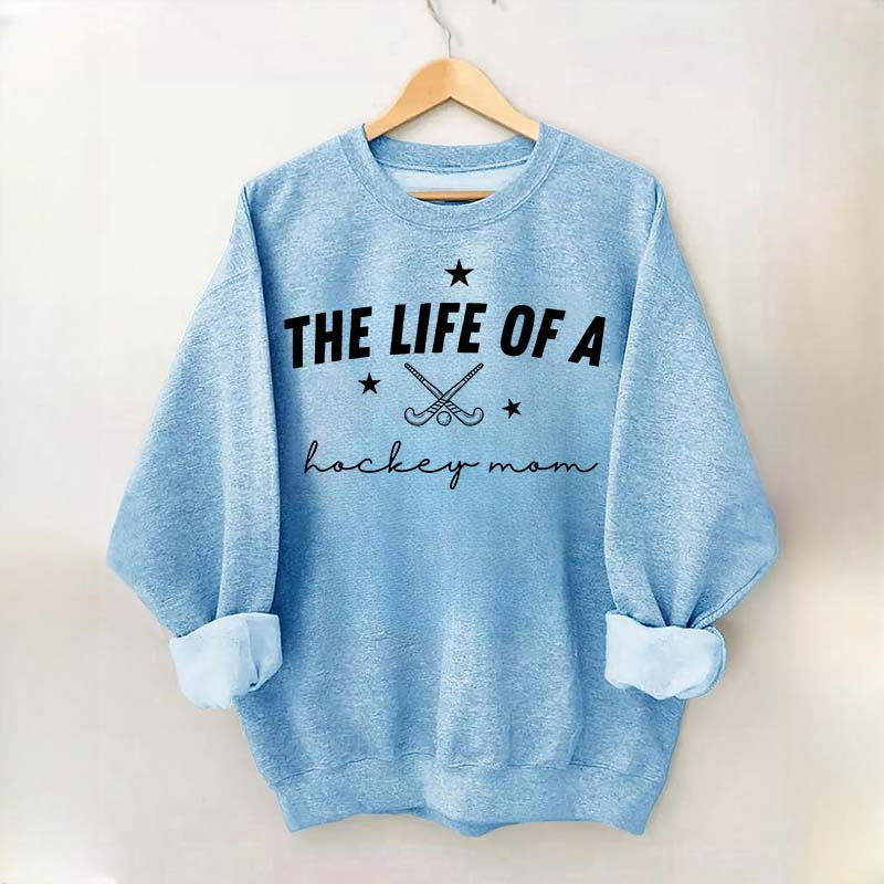 The Life of a Hockey Mom Sweatshirt