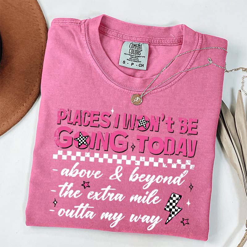Places I Won't Be Going Today T-Shirt