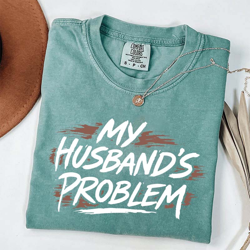 My Husbands Problem T-Shirt