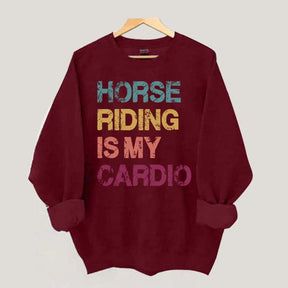 Horse Riding Is My Cardio Sweatshirt