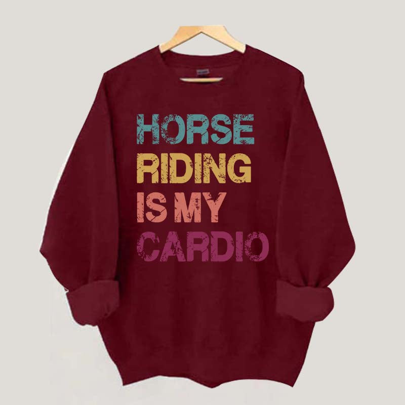 Horse Riding Is My Cardio Sweatshirt