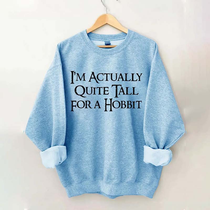 I'm Actually Quite Tall for a Hobbit Sweatshirt