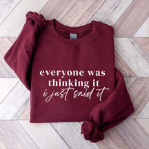 Everyone Was Thinking It I Just Said It Funny Sarcastic Sweatshirt