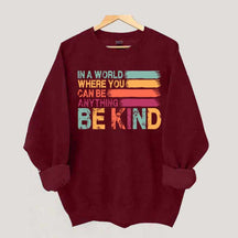 In a World Where You Can Be Anything Kind Sweatshirt