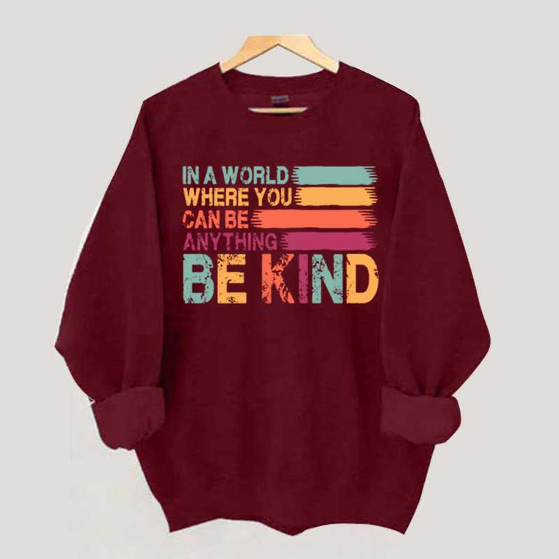 In a World Where You Can Be Anything Kind Sweatshirt