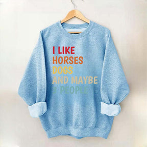 I Like Horses Dogs And Maybe 3 People Funny Sweatshirt