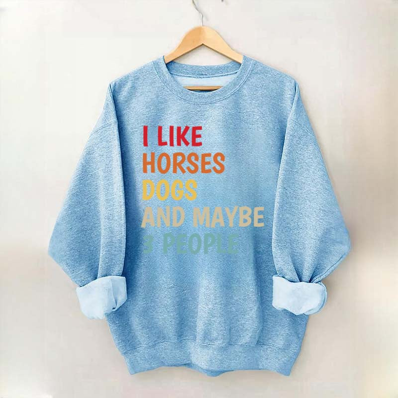 I Like Horses Dogs And Maybe 3 People Funny Sweatshirt