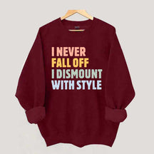Horse I Never Fall Off I Dismount With Style Sweatshirt