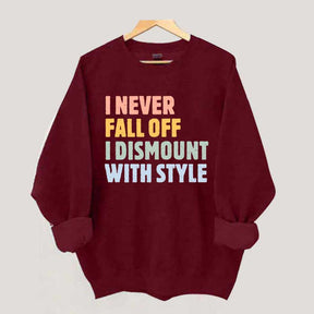 Horse I Never Fall Off I Dismount With Style Sweatshirt