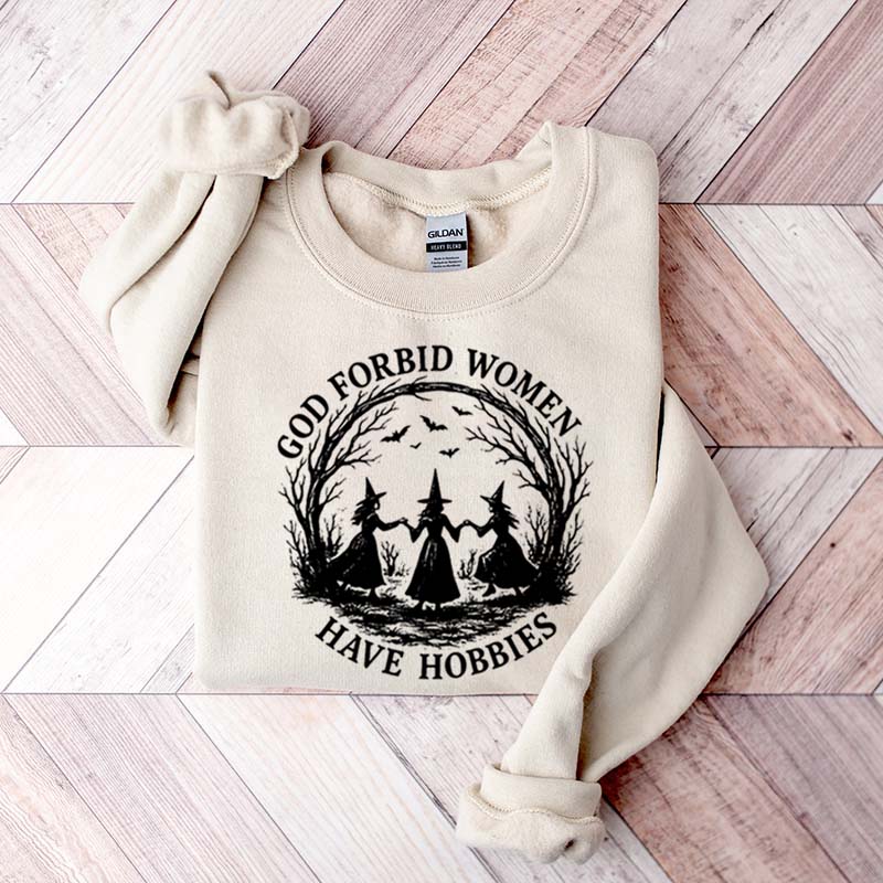 God Forbid Women Have Hobbies Sweaatshirt