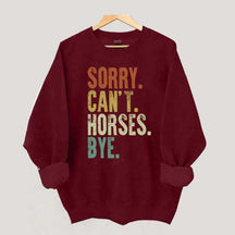 Sorry Can't Horses Bye Equestrian Sweatshirt