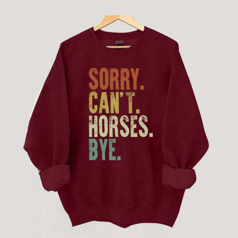 Sorry Can't Horses Bye Equestrian Sweatshirt