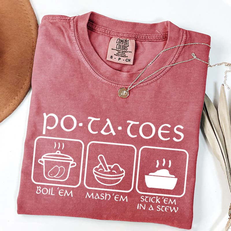 Potatoes Boil Em Mash Em Stick Em In A Stew T-Shirt