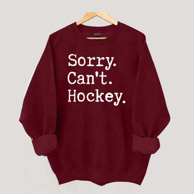 Sorry Cant't Hockey Sweatshirt