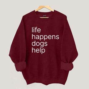 Life Happens Dogs Help Sweatshirt