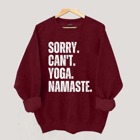 Sorry Can't Yoga Namaste Sweatshirt
