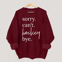 Sorry Can't Hockey Bye Busy Parent Sweatshirt