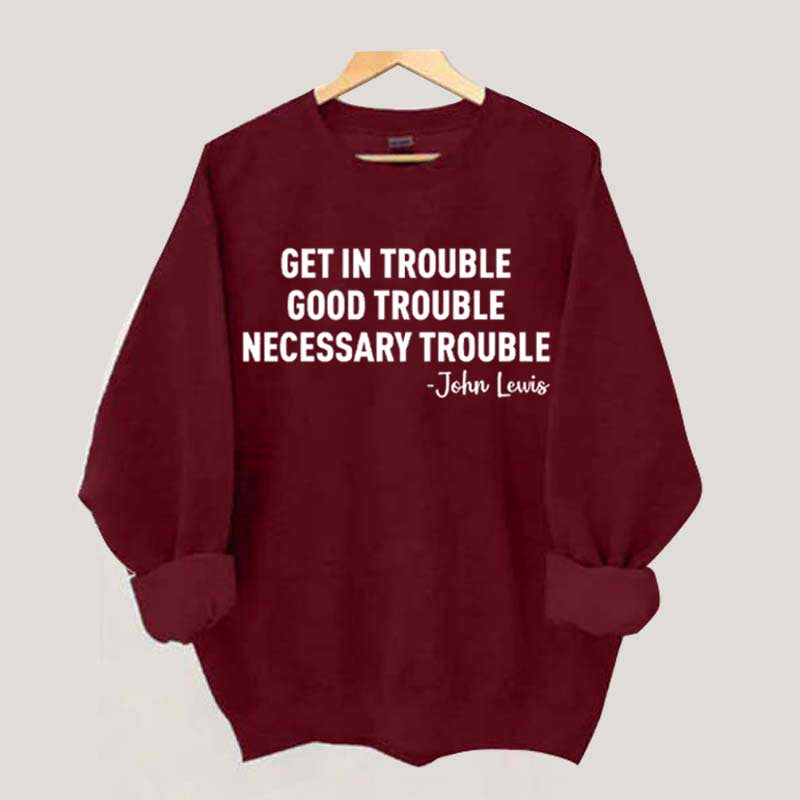 Get in Trouble Good Necessary Sweatshirt