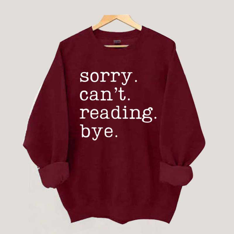 Sorry Can't Reading Bye Sweatshirt
