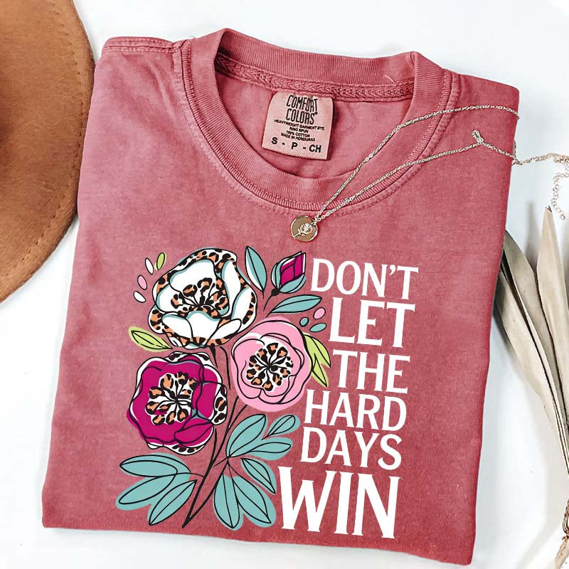 Don't Let The Hard Days Win T-Shirt