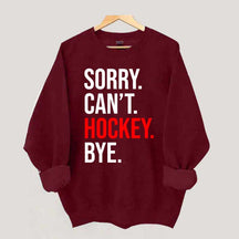 Sorry Can't Hockey Bye Sweatshirt