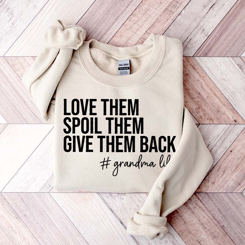 Funny Love Them Spoil Them Give Them Back Grandma Sweatshirt