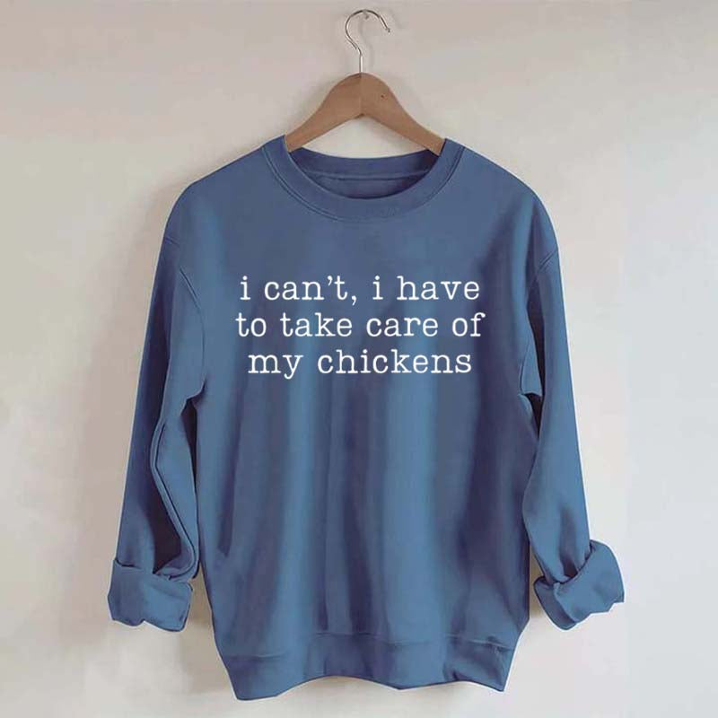 I Can't I Have To Take Care Of My Chickens Mama Sweatshirt