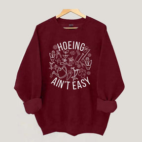 Hoeing Ain't Easy Gardening Sweatshirt