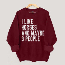 I Like Horses and Maybe 3 People Sweatshirt